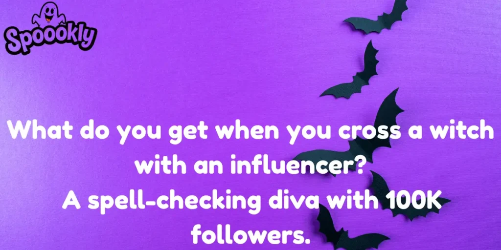 What do you get when you cross a witch with an influencer?
A spell-checking diva with 100K followers.